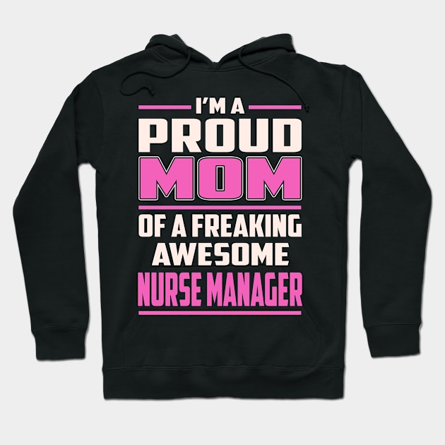 Proud MOM Nurse Manager Hoodie by TeeBi